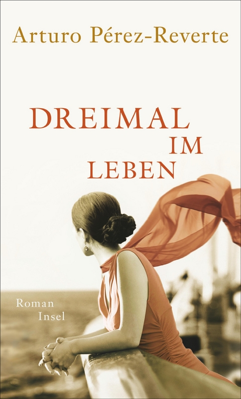 Dreimal im Leben - Arturo P&eacute;rez-Reverte