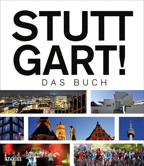 Stuttgart! Das Buch - Thomas Borgmann, Marc Hirschfell, J&uuml;rgen L&ouml;hle, Tim Schleider, Astrid Schlupp-Melchinger, Harald Schukraft, Heinrich Steinfest, Anja Wasserb&auml;ch