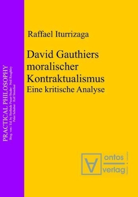 David Gauthiers moralischer Kontraktualismus - Raffael Iturrizaga