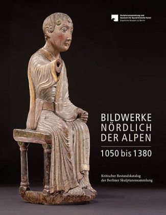 Bildwerke n&ouml;rdlich der Alpen 1050 bis 1380