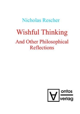 Wishful Thinking And Other Philosophical Reflections