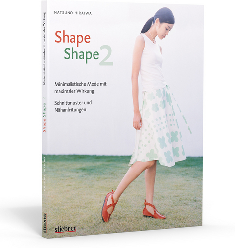 Shape Shape 2 - Minimalistische Mode mit maximaler Wirkung - Schnittmuster und N&auml;hanleitungen - Natsuno Hiraiwa