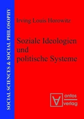Soziale Ideologien und politische Systeme - Irving Louis Horowitz