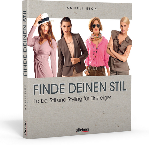 Finde deinen Stil - Farbe, Stil und Styling f&uuml;r Einsteiger - Anneli Eick