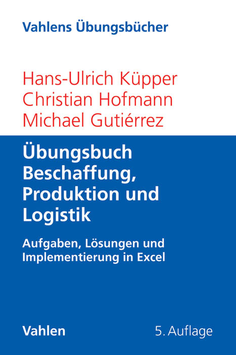 &Uuml;bungsbuch Beschaffung, Produktion und Logistik - Hans-Ulrich K&uuml;pper, Christian Hofmann, Michael Guti&eacute;rrez