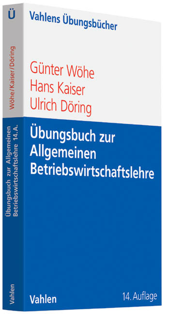 &Uuml;bungsbuch zur Einf&uuml;hrung in die Allgemeine Betriebswirtschaftslehre - G&uuml;nter W&ouml;he, Hans Kaiser, Ulrich D&ouml;ring