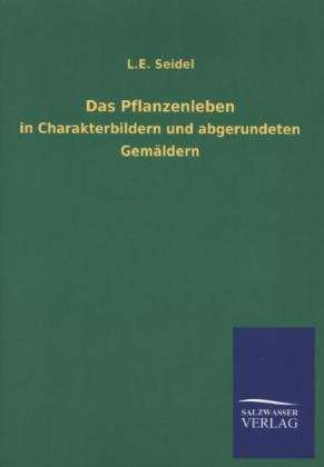 Das Pflanzenleben - L. E. Seidel