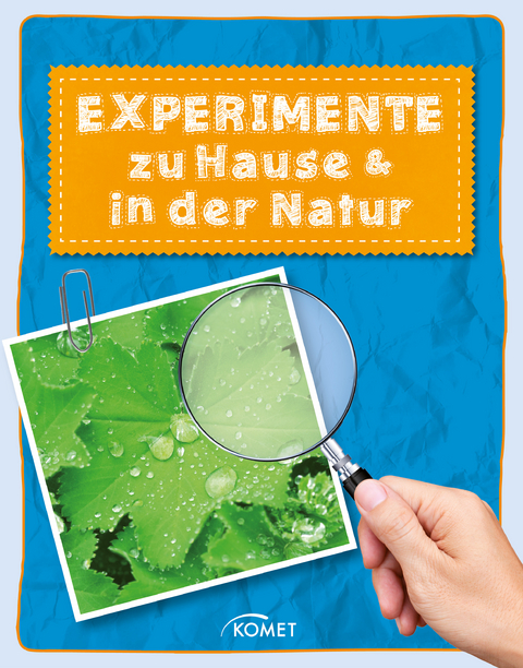 Experimente zu Hause & in der Natur - &uuml;ber 50 spannende Versuche - Sixta G&ouml;rtz