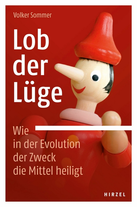 Lob der L&uuml;ge. Wie in der Evolution der Zweck die Mittel heiligt -  Volker Sommer