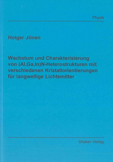 Wachstum und Charakterisierung von (Al,Ga,In)N-Heterostrukturen mit verschiedenen Kristallorientierungen f&uuml;r langwellige Lichtemitter - Holger J&ouml;nen
