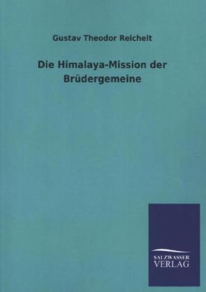 Die Himalaya-Mission der Br&Atilde;&frac14;dergemeine - Gustav Theodor Reichelt