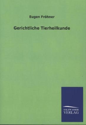 Gerichtliche Tierheilkunde - Eugen Fr&ouml;hner