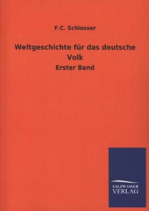 Weltgeschichte f&Atilde;&frac14;r das deutsche Volk - F. C. Schlosser