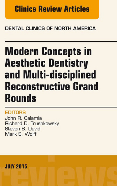 Modern Concepts in Aesthetic Dentistry and Multi-disciplined Reconstructive Grand Rounds, An Issue of Dental Clinics of North America -  John Calamia