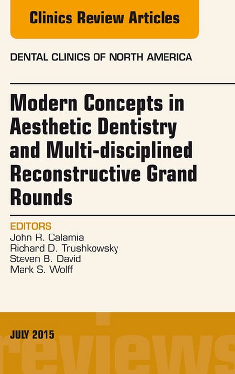 Modern Concepts in Aesthetic Dentistry and Multi-disciplined Reconstructive Grand Rounds, An Issue of Dental Clinics of North America, -  John Calamia