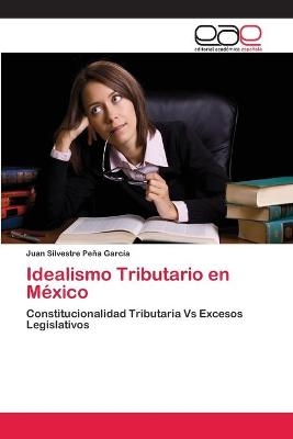 Idealismo Tributario en M&eacute;xico - Juan Silvestre Pe&ntilde;a Garc&iacute;a
