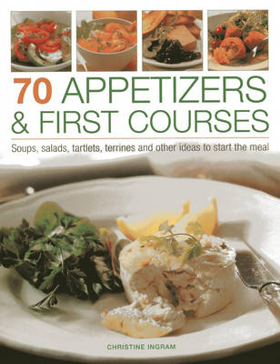 70 Appetizers & First Courses - Christine Ingram