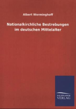 Nationalkirchliche Bestrebungen im deutschen Mittelalter - Albert Werminghoff