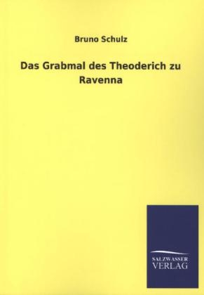 Das Grabmal des Theoderich zu Ravenna - Bruno Schulz
