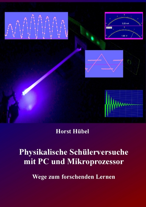 Physikalische Sch&uuml;lerversuche mit PC und Mikroprozessor - Horst H&uuml;bel