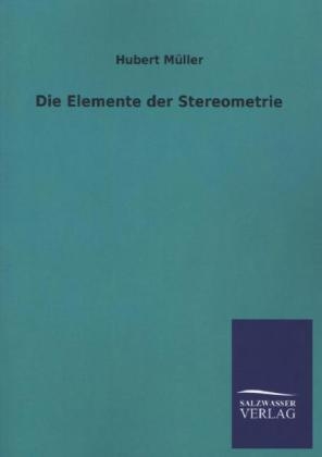 Die Elemente der Stereometrie - Hubert M&Atilde;&frac14;ller