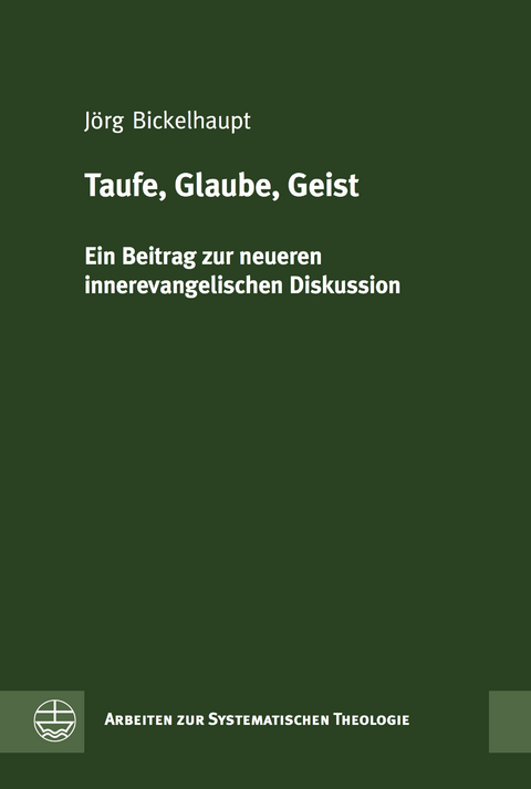 Taufe, Glaube, Geist - J&ouml;rg Bickelhaupt