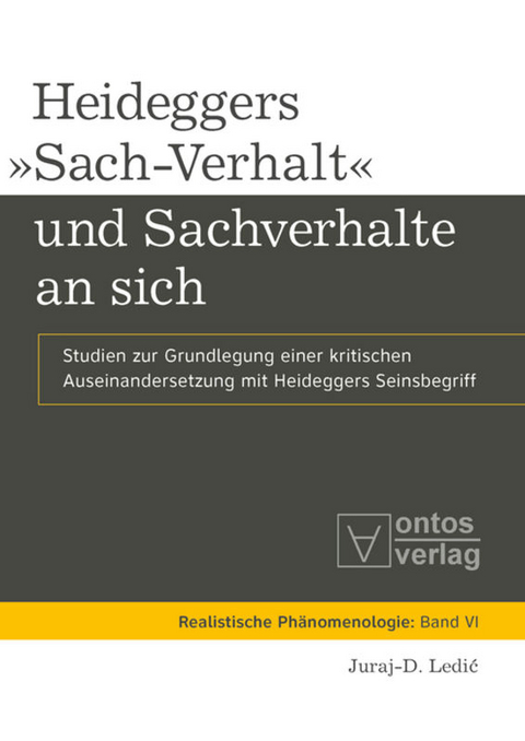 Heideggers &raquo;Sach-Verhalt&laquo; und Sachverhalte an sich - Juraj-D. Ledic