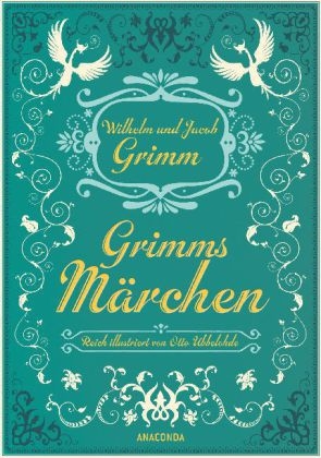 Grimms M&auml;rchen - vollst&auml;ndige Ausgabe - Jacob Grimm, Wilhelm Grimm
