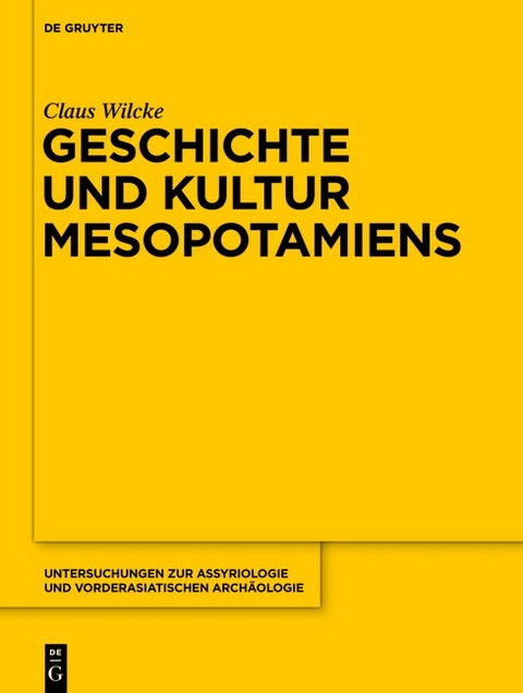 Geschichte und Kultur Mesopotamiens - Claus Wilcke