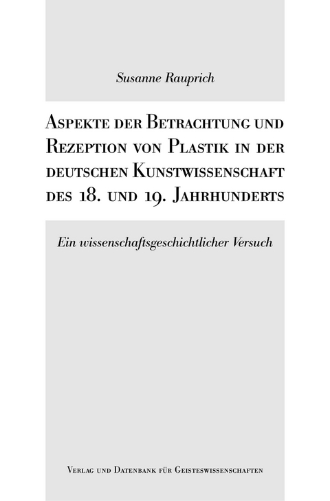 Aspekte der Betrachtung und Rezeption von Plastik in der deutschen Kunstwissenschaft - Susanne Rauprich