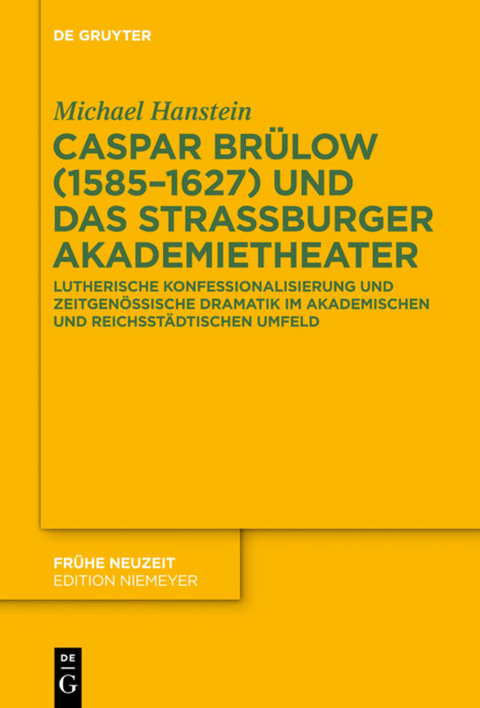 Caspar Br&uuml;low (1585-1627) und das Stra&szlig;burger Akademietheater - Michael Hanstein