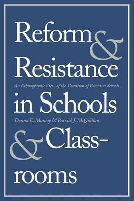 Reform and Resistance in Schools and Classrooms - Donna E. Muncey, Patrick J. McQuillan
