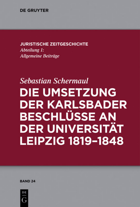 Die Umsetzung der Karlsbader Beschl&uuml;sse an der Universit&auml;t Leipzig 1819&ndash;1848 - Sebastian Schermaul