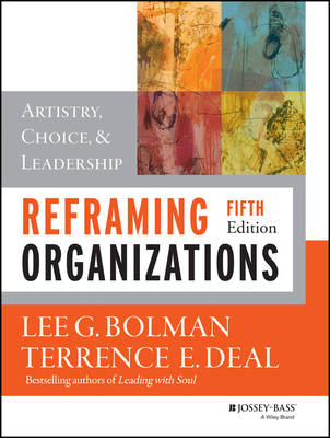 Reframing Organizations - Lee G. Bolman, Terrence E. Deal