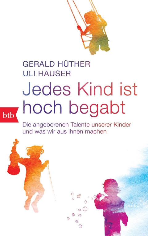 Jedes Kind ist hoch begabt - Gerald H&uuml;ther, Uli Hauser