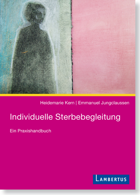 Individuelle Sterbebegleitung - Heidemarie Kern, Emmanuel Jungclaussen