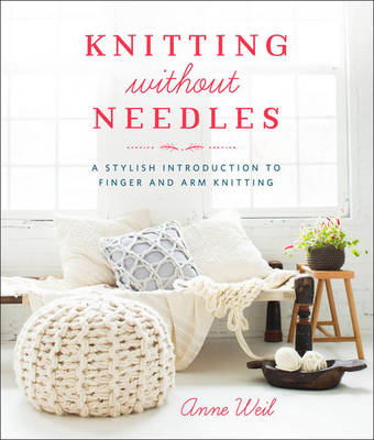 Knitting Without Needles -  Anne Weil