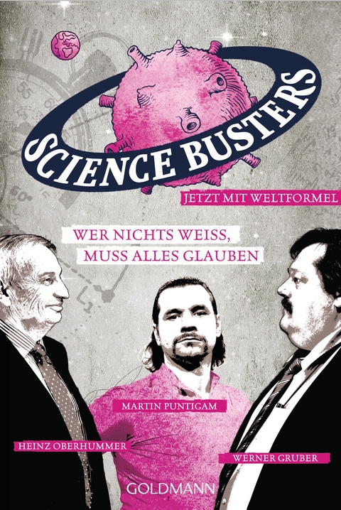 Wer nichts wei&szlig;, muss alles glauben -  Science Busters, Werner Gruber, Heinz Oberhummer, Martin Puntigam