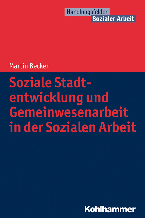 Soziale Stadtentwicklung und Gemeinwesenarbeit in der Sozialen Arbeit - Martin Becker