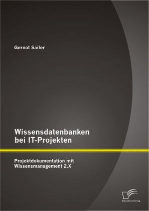 Wissensdatenbanken bei IT-Projekten: Projektdokumentation mit Wissensmanagement 2.X