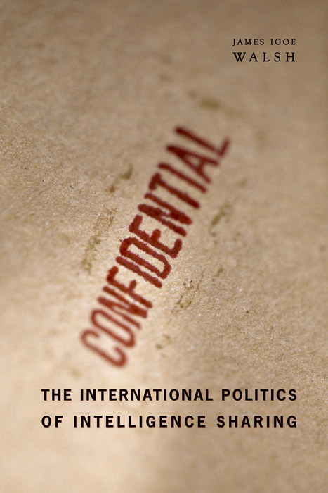 The International Politics of Intelligence Sharing - James Igoe Walsh