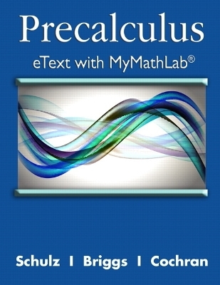 Precalculus eText with MyMathLab and Explorations and Notes -- Access Card Package - Eric Schulz, William L. Briggs, Lyle L. Cochran, Julianne Sachs
