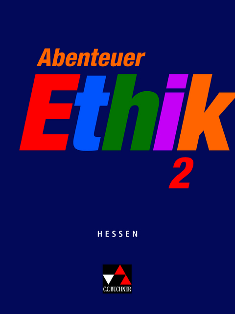 Abenteuer Ethik &ndash; Hessen / Abenteuer Ethik Hessen 2 - Winfried B&ouml;hm, Christa Bohschke, Klaus Draken, Otmar Eholzer, Helmut Engels, Werner Fu&szlig;, Gerhard Gr&auml;ber, Gernot Herrmann, Natalie Hack, Frank Keller, J&ouml;rg Peters, Bernd Rolf, Rita Sandbrink, Monika S&auml;nger, Wolfgang Stra&szlig;er