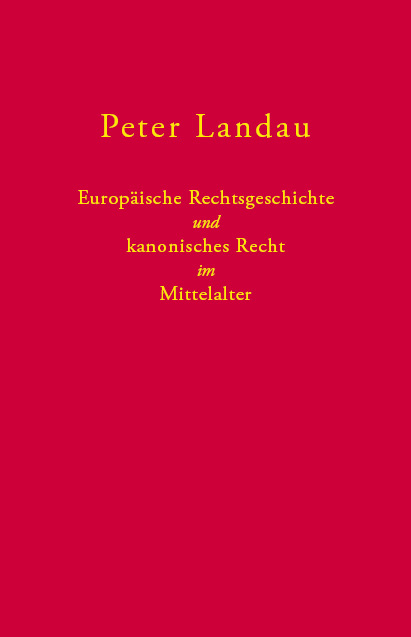 Europ&auml;ische Rechtsgeschichte und kanonisches Recht im Mittelalter - Peter Landau