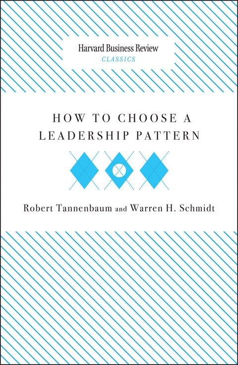 How to Choose a Leadership Pattern - Robert Tannenbaum, Warren H. Schmidt