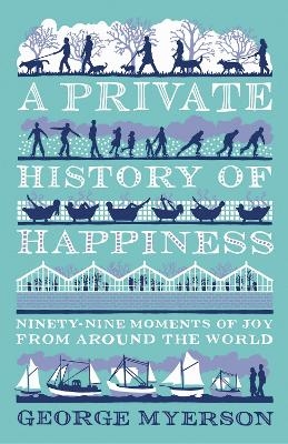 A Private History of Happiness - George Myerson