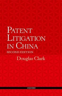 Patent Litigation in China 2e -  Douglas Clark