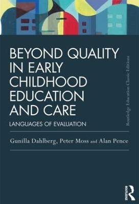 Beyond Quality in Early Childhood Education and Care - Gunilla Dahlberg, Peter Moss, Alan Pence
