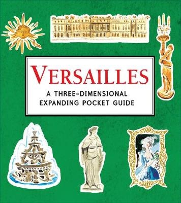 Versailles: A Three-Dimensional Expanding Pocket Guide - Nina Cosford