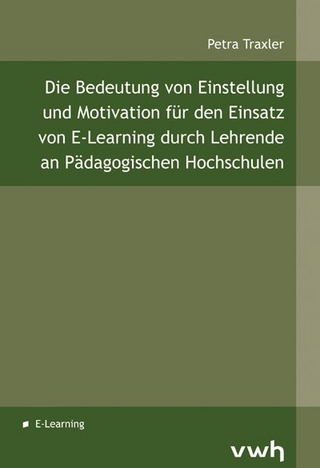 Die Bedeutung von Einstellung und Motivation für den Einsatz von E-Learning durch Lehrende an Pädagogischen Hochschulen